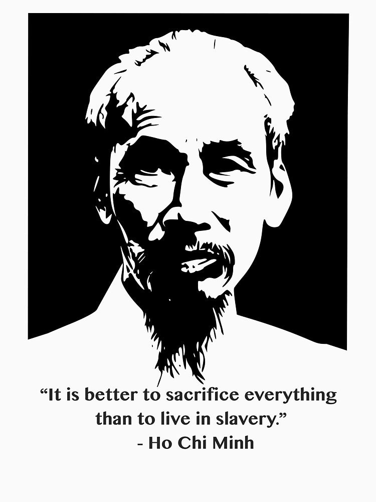 Ho Chi Minh Quote - Vietnam Communism VietCong Sacrifice and Slavery by headtosocks