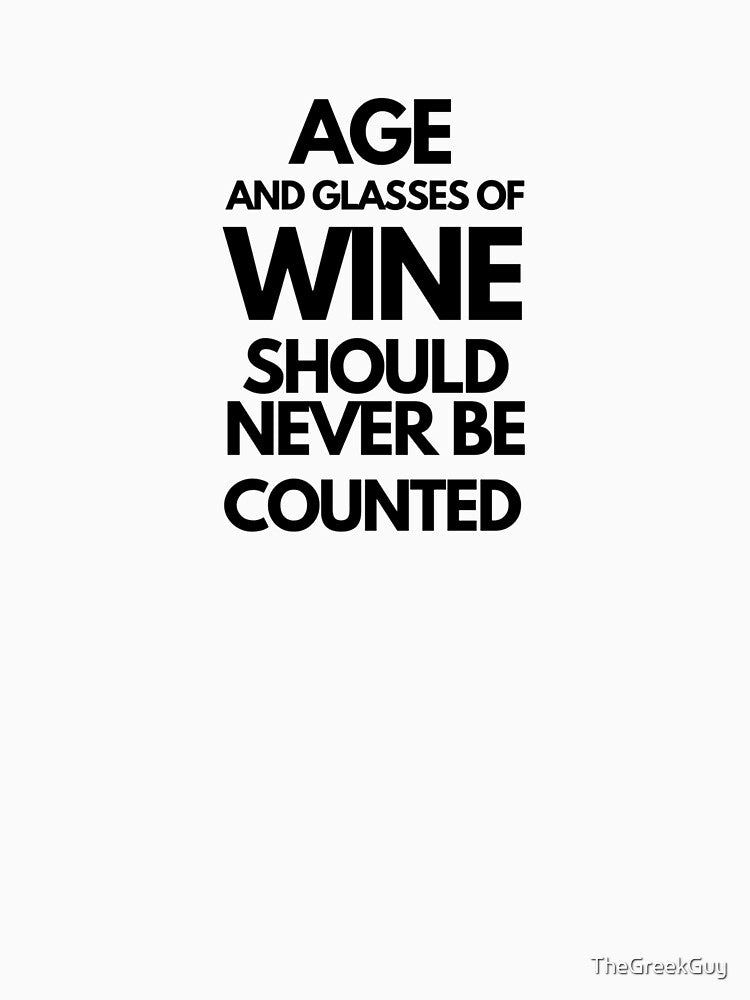 Age and Glasses of Wine Should Never Be Counted by TheGreekGuy