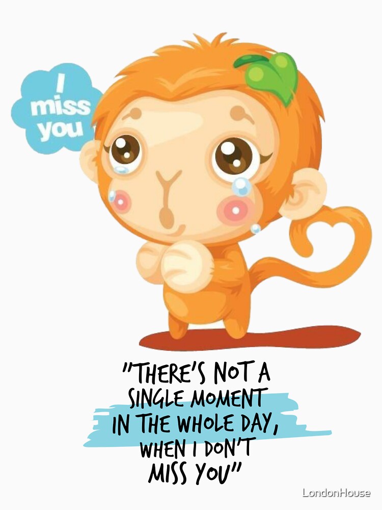 "There's Not A Single Moment In The Whole Day When I Don't Miss You" by LondonHouse