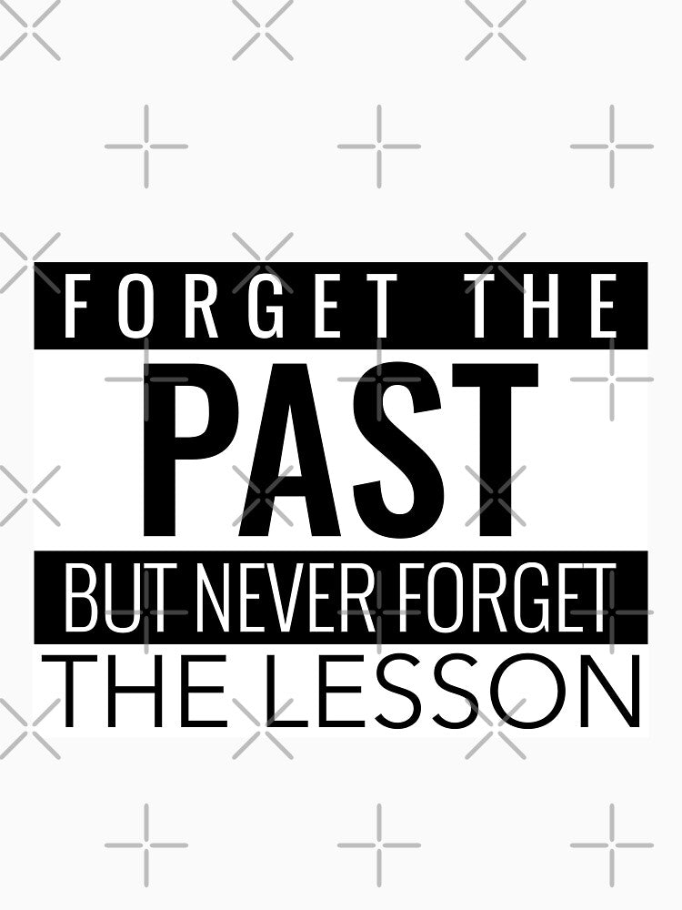 FORGET THE PAST BUT NEVER FORGET THE LESSON. STICKER/T-SHIRT by bestfunonline