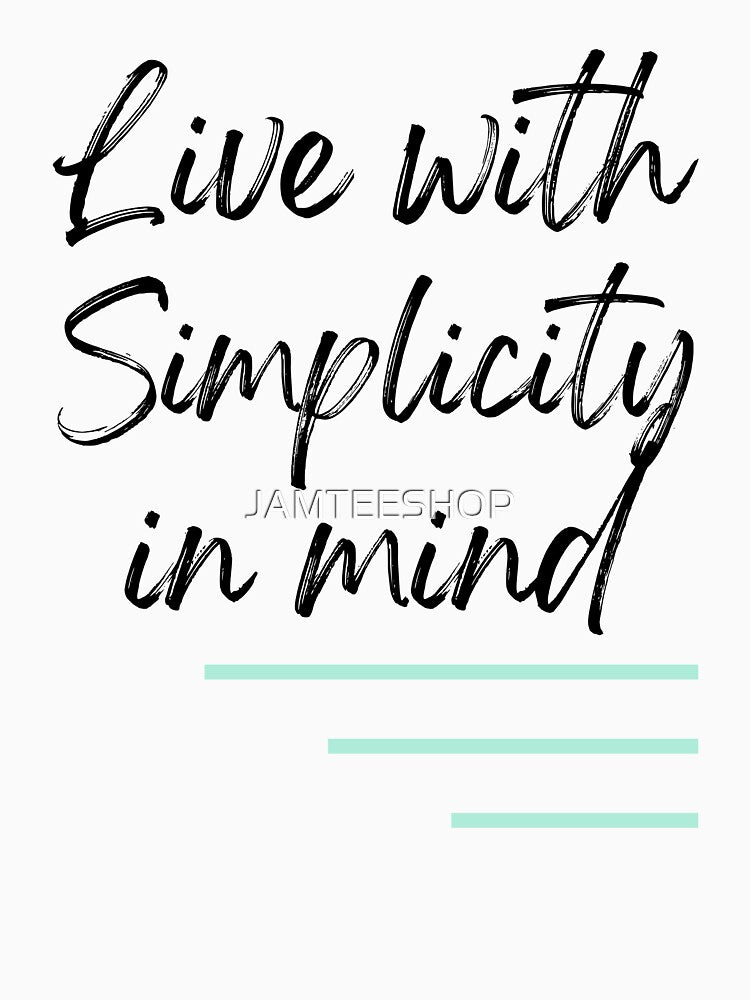 Live With Simplicity In Mind Design by JAMTEESHOP
