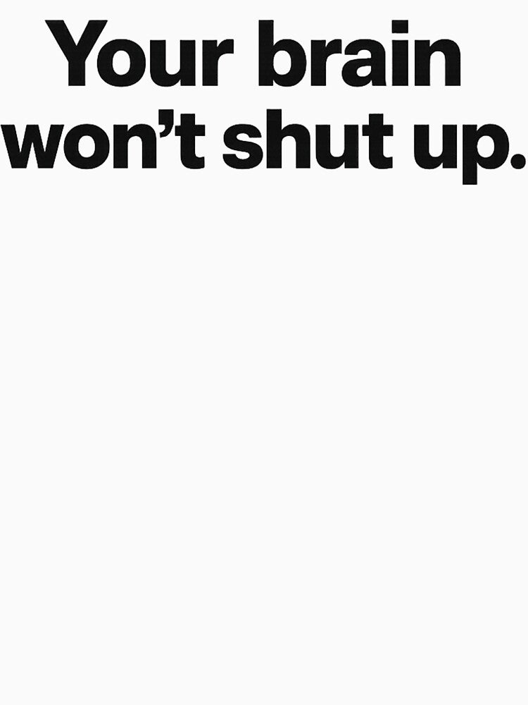 Your brain won’t shut up Quote Shirt by OverthinkDesign