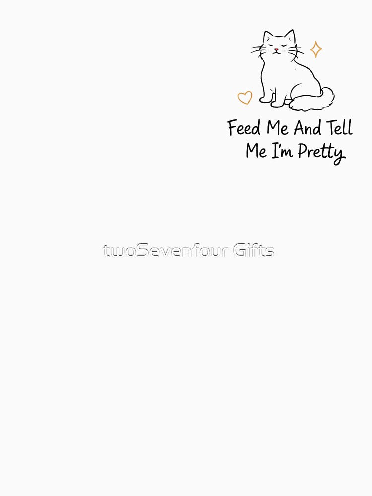Funny Cat Quote “Feed Me And Tell Me I’m Pretty” Cute Cat Design by  twoSevenfour Gifts
