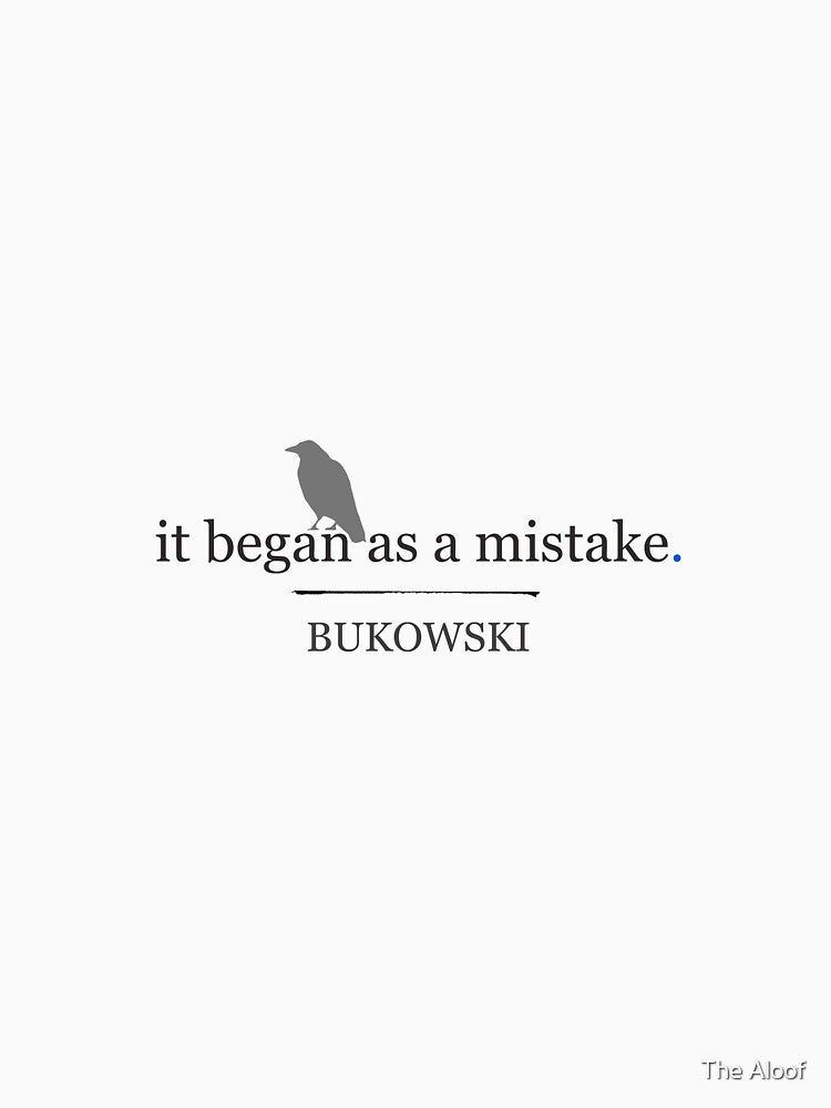 'it began as a mistake' - BUKOWSKI by The Aloof