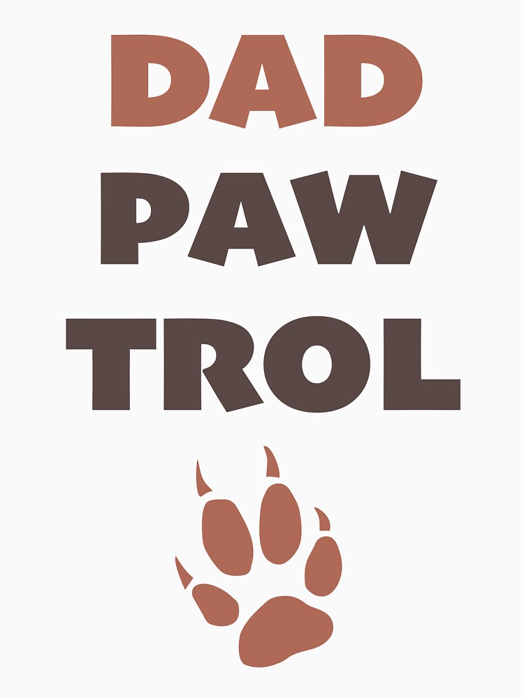 Dad Paw Trol - Dad Patrol Animal Pun by Grungey24