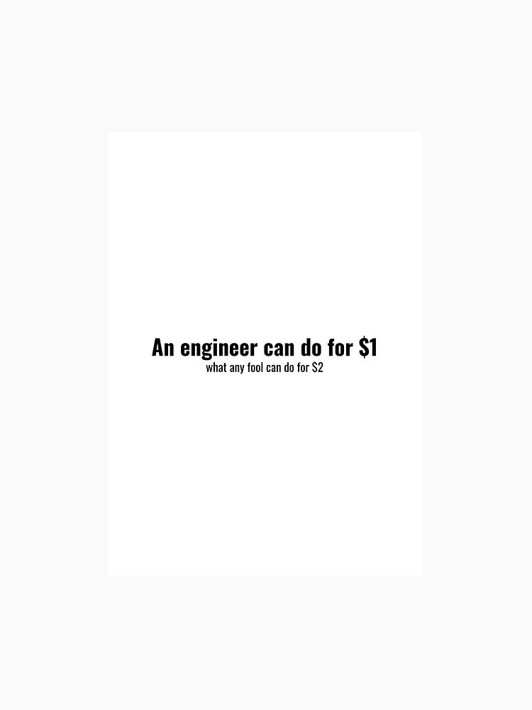 An Engineer Can Do for a Dollar What Any Fool Can Do for Two — Funny Engineer Shirt Engineering Gift by ByteThread