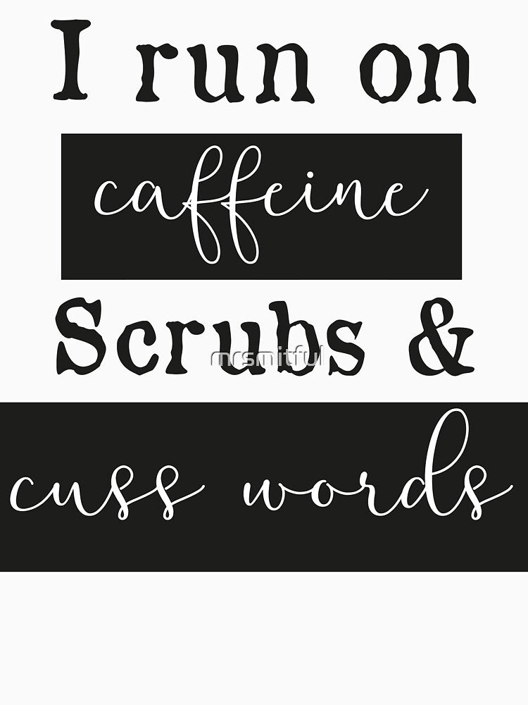 I run on caffeine scrubs & Cuss Words - Funny Nurse T-Shirt by mrsmitful
