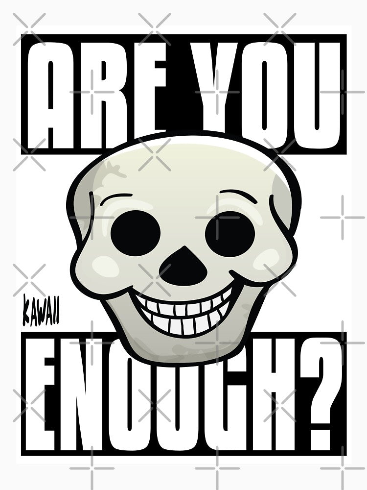 Are You Skull Enough? Kawaii Lovable Cute Adorable Cartoon Skull by ProjectX23