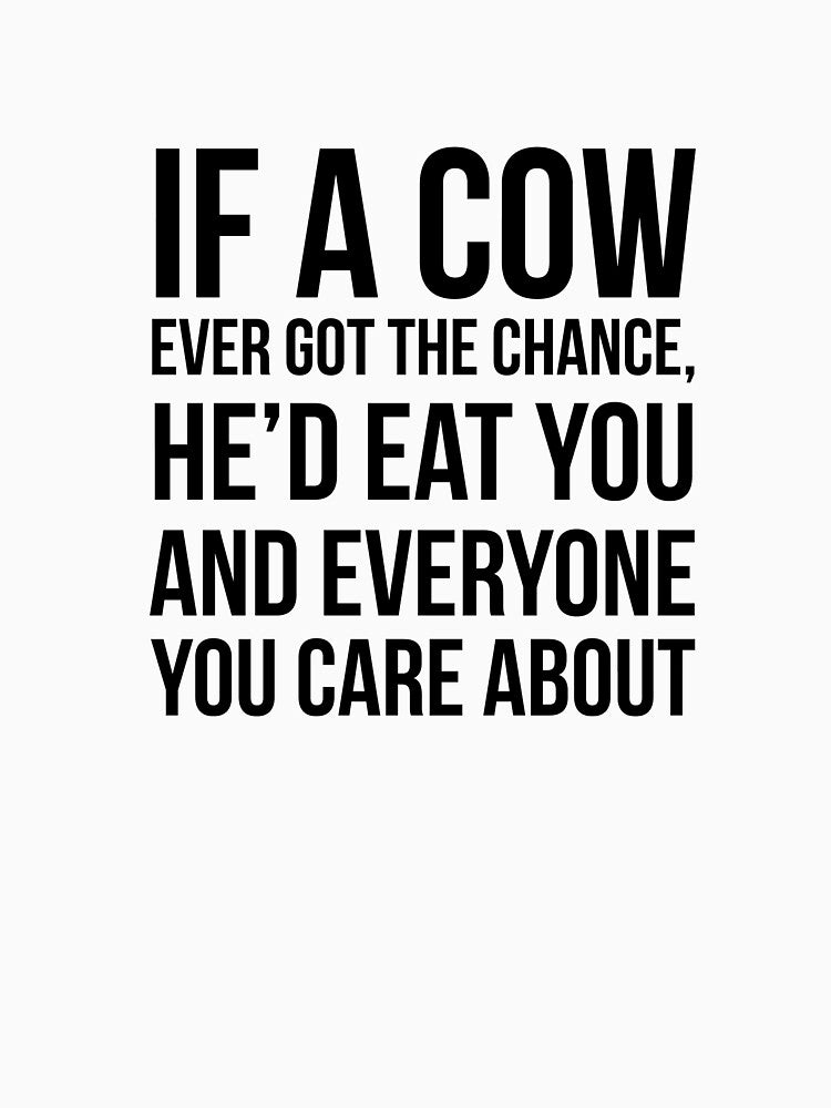 If a cow ever got the chance... by QuotingCool