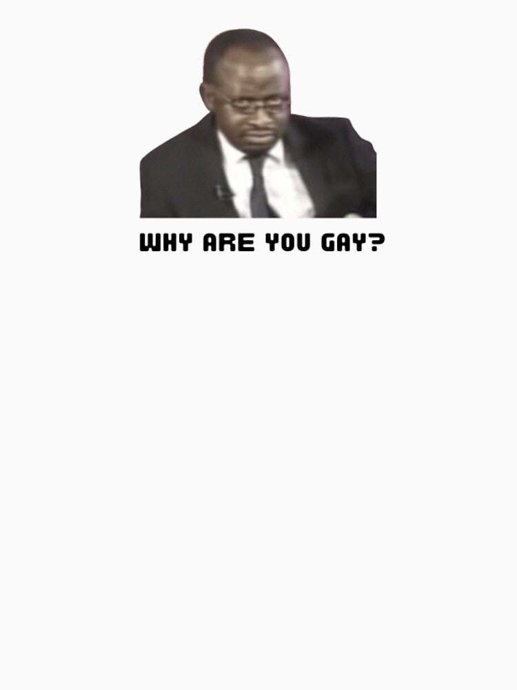 Why Are You Gay? by MemeeMerchh