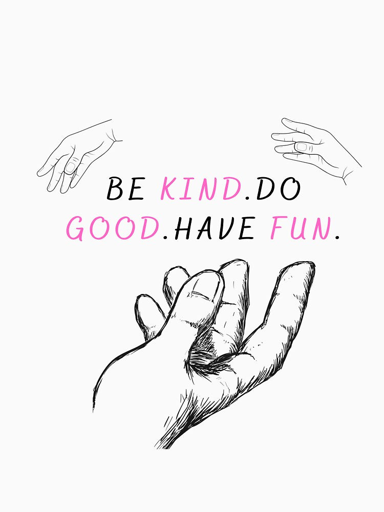 BE KIND.DO GOOD.HAVE FUN.Live good.Do good.T-shirt by catsalavesShop