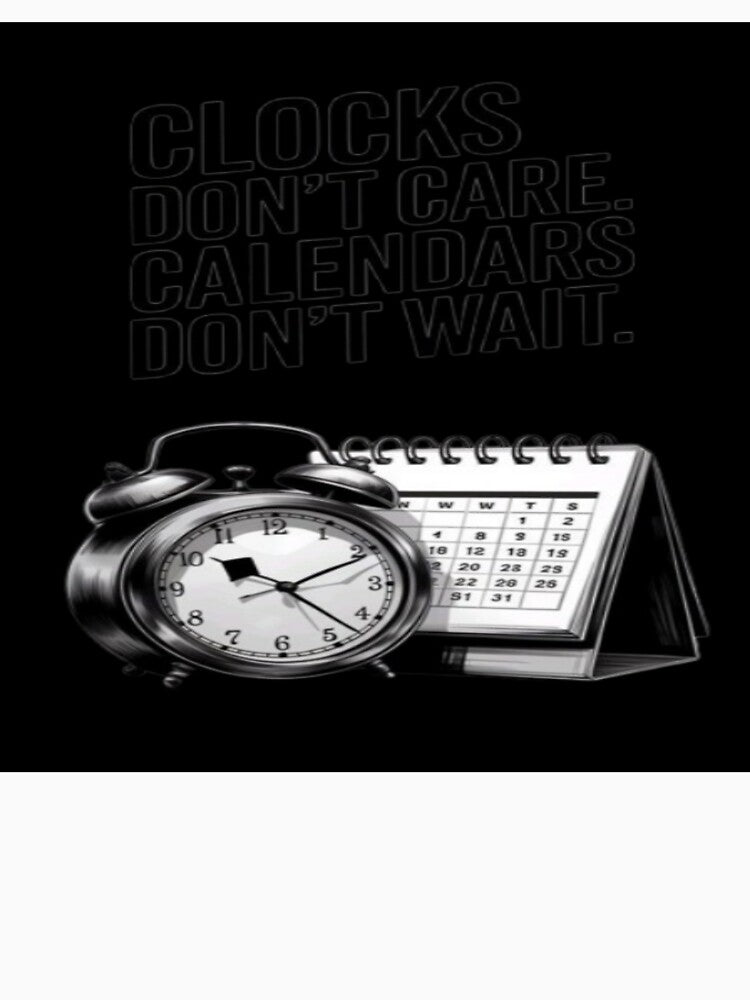 Clocks Don't Care Calendars Don't Wait T-Shirt | Alarm Clock & Calendar Graphic by RahulArtForge
