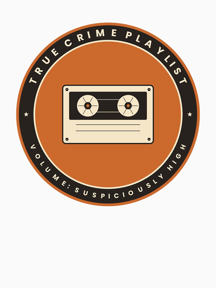 True Crime Playlist Volume Suspiciously High Retro Cassette T-Shirt by Mega-Shopping