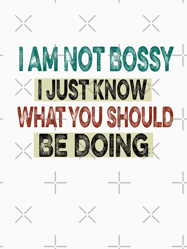 Copy of I Am Not Bossy I Just Know What You Should Be Doing Funny by ilias13