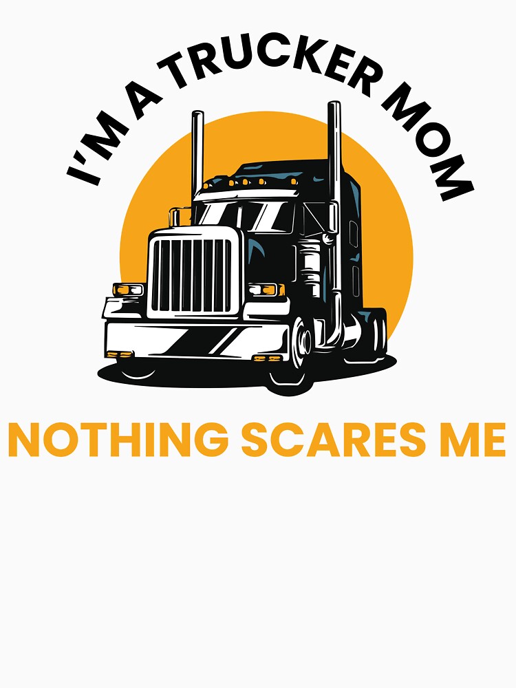 Im A Trucker Mom Nothing Scares Me T-shirt , Trucker shirt by beuniquedesign