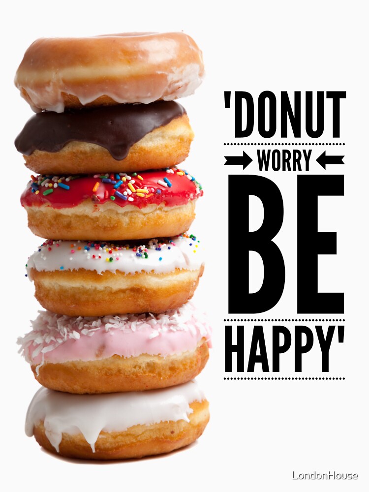 "Donut Worry Be Happy" by LondonHouse