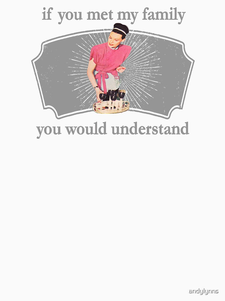 If You Met My Family You Would Understand by andylynns