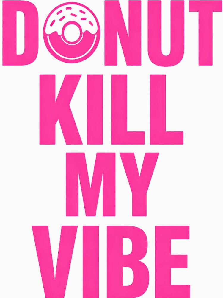 Donut Kill My Vibe – Funny Donut Pun Food Humor Design by rushaib