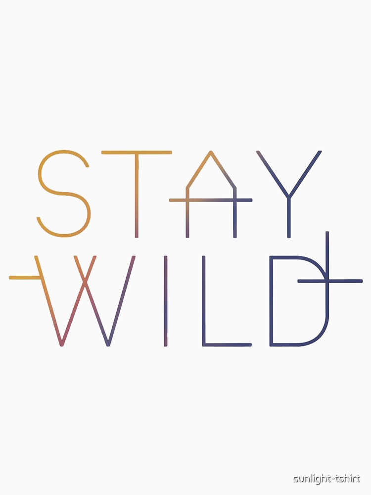 stay  wild by sunlight-tshirt