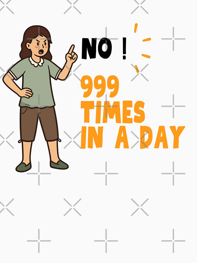No! 999 Times a Day" Funny Mom T-Shirt by Blush Drop