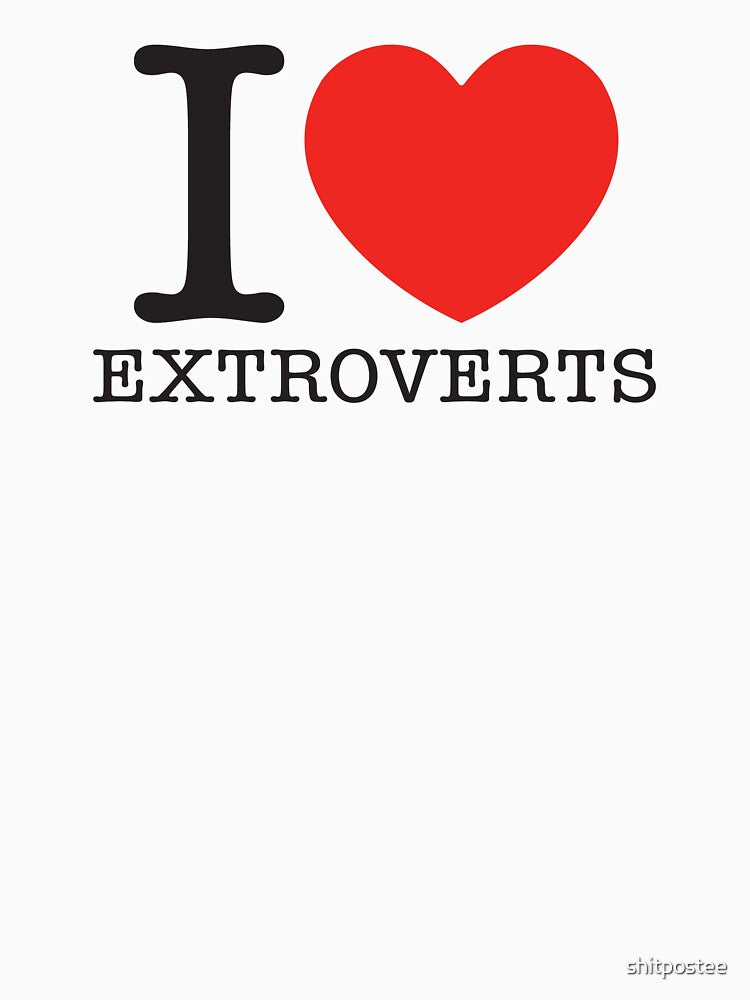 I Love Extroverts by shitpostee