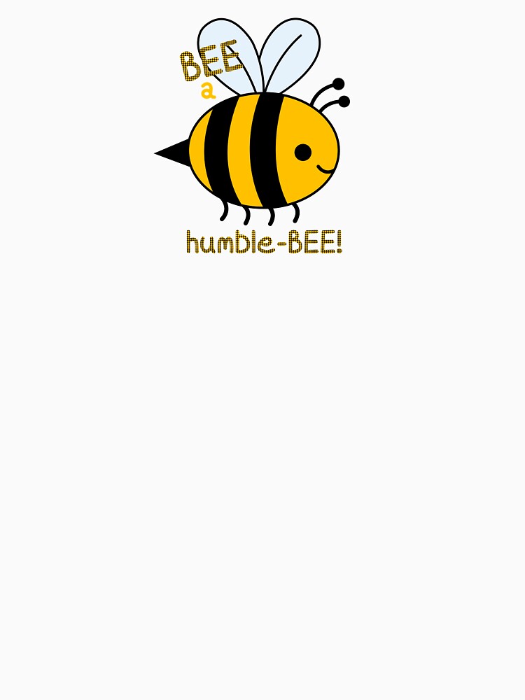 BEE a Humble-BEE! (On White) by PawsitiveMum