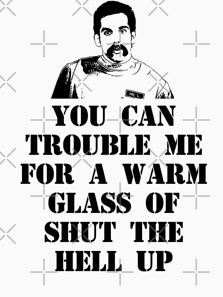 You Can Trouble Me For A Warm Glass Of Shut The Hell Up by everything-shop