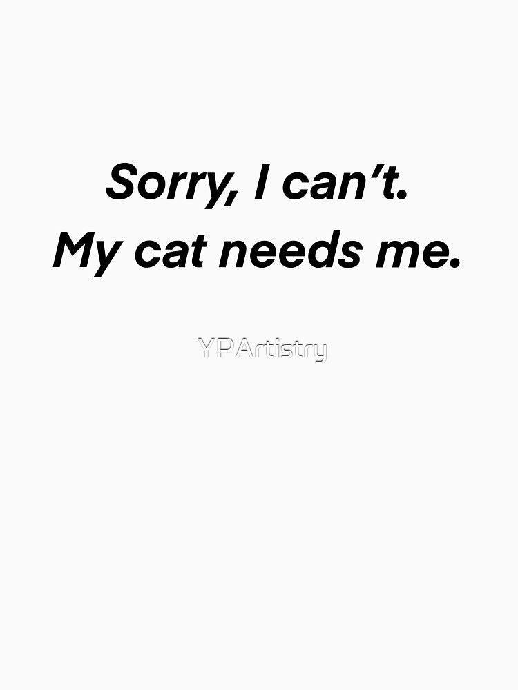 Sorry, I can’t. My cat needs me. by YPArtistry
