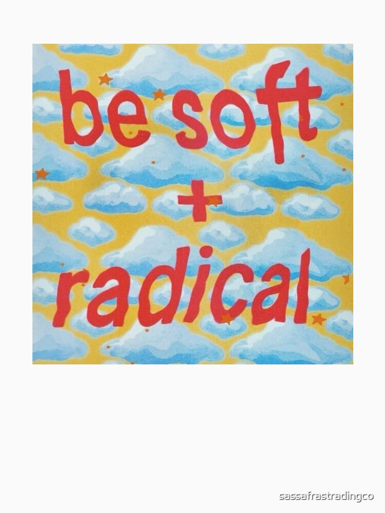 Be Soft + Radical – Cute Activist Aesthetic by sassafrastradingco