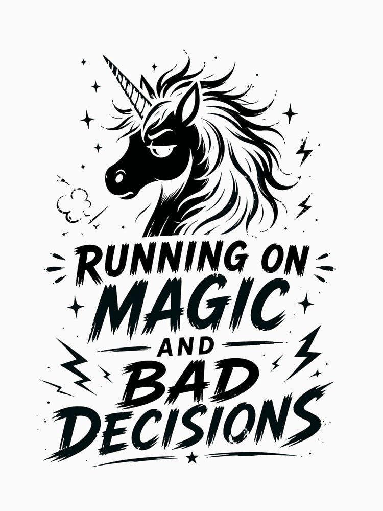 Running on Magic and Bad Decisions – Unicorn Humor Black by CtrlAltLaugh