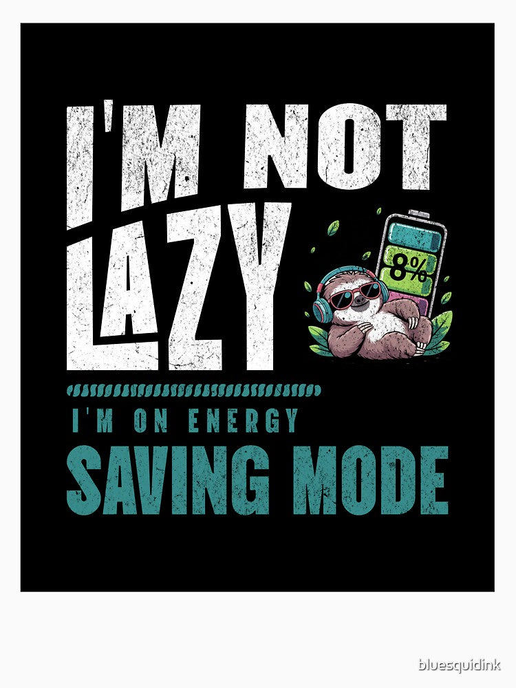 I'm not lazy, i'm on energy saving mode, sloth by bluesquidink