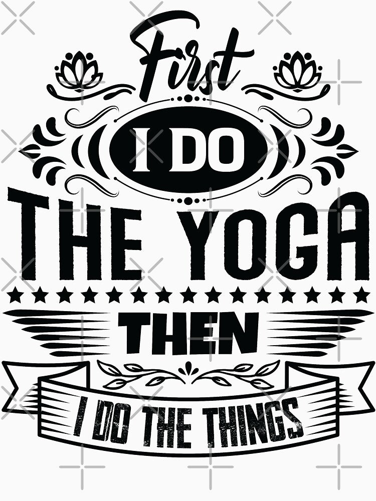 First I do the Yoga then I do the things. by Beefytee