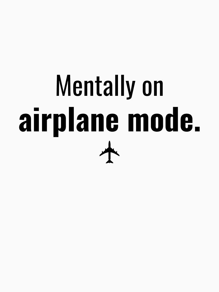 Mentally on Airplane Mode Funny T-Shirt by MactansWidow