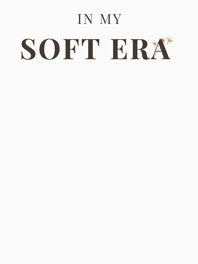 In My Soft Era Aesthetic T-Shirt | Feminine Minimalist Quote | Self Love & Healing Design | Soft Girl Era Outfit by Sementesdemim
