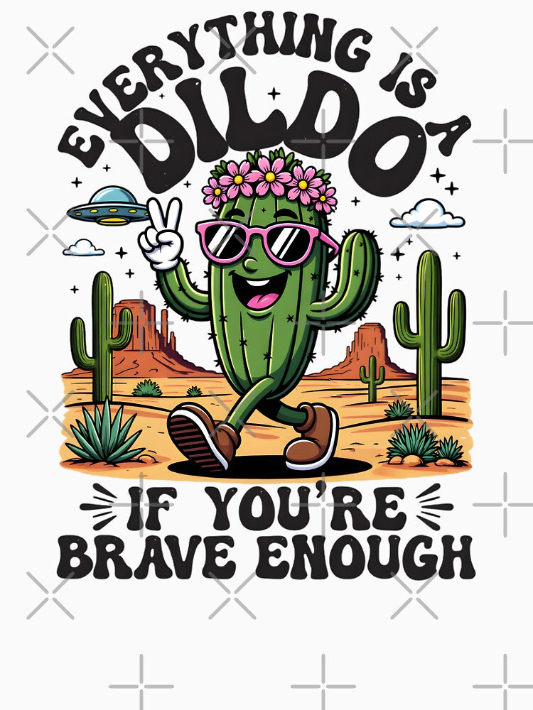 Everything Is A Dildo If You're Brave Enough by TshirtsOnline-
