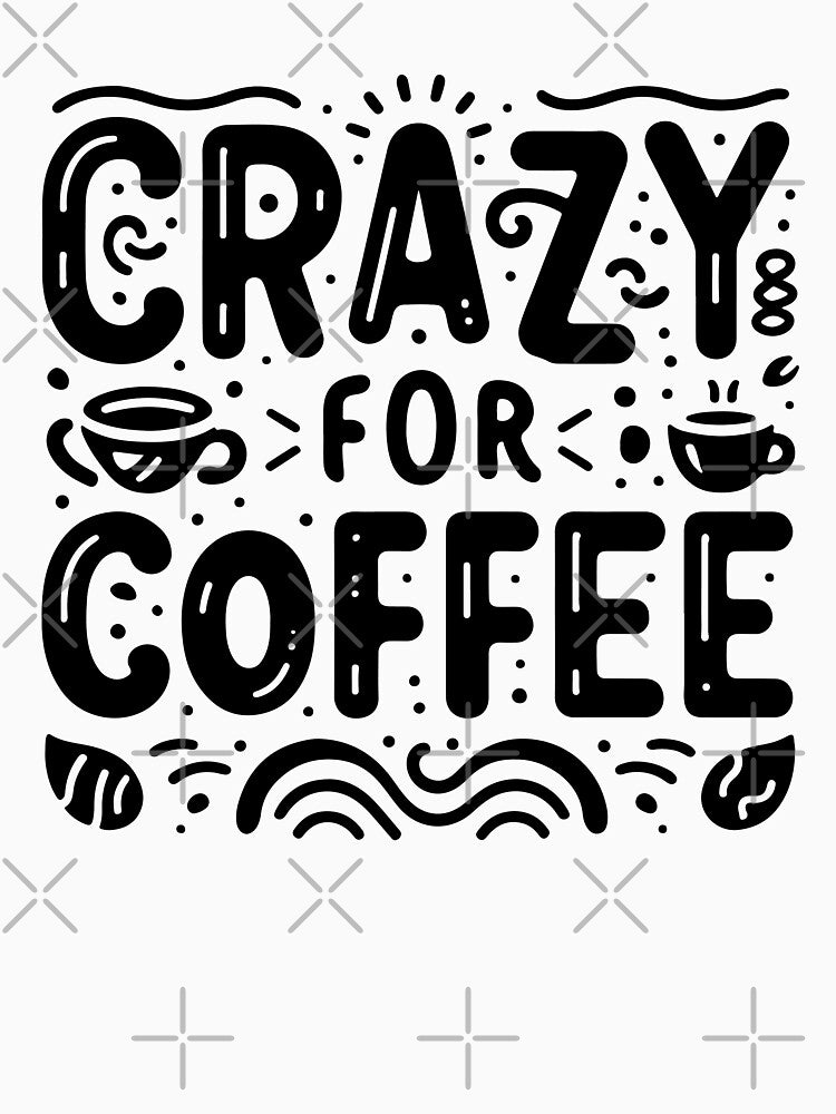 Crazy for Coffee Quote – Fun Coffee Lover Typography Design by Lulunza
