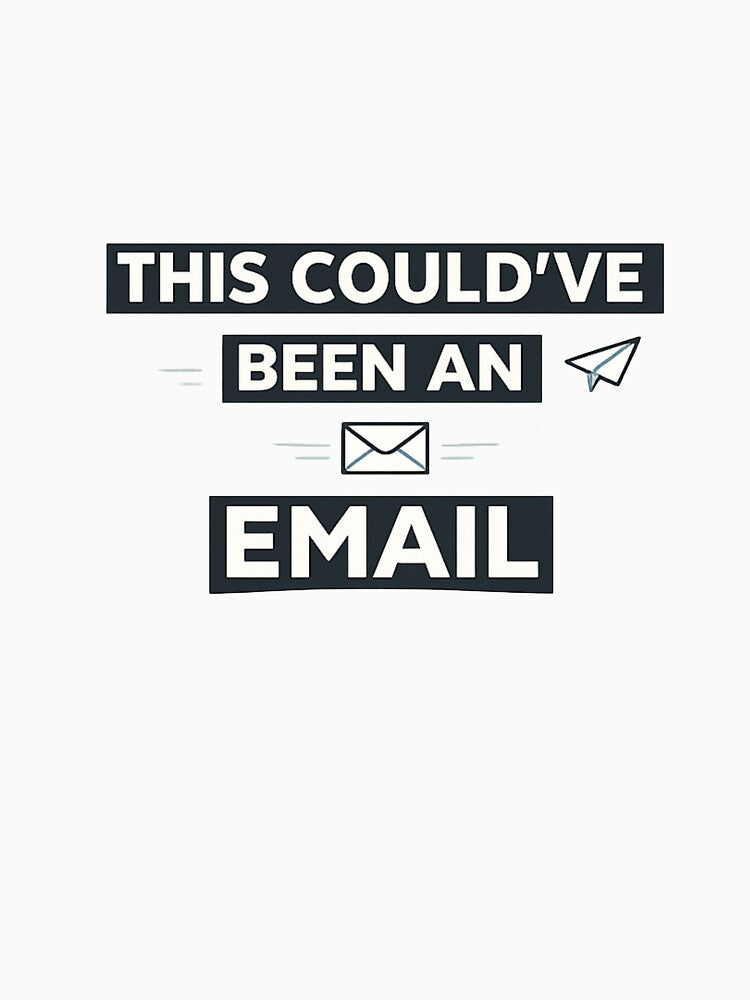 This Could’ve Been An Email Funny Office Meeting Humor Design by ThoughtFuel