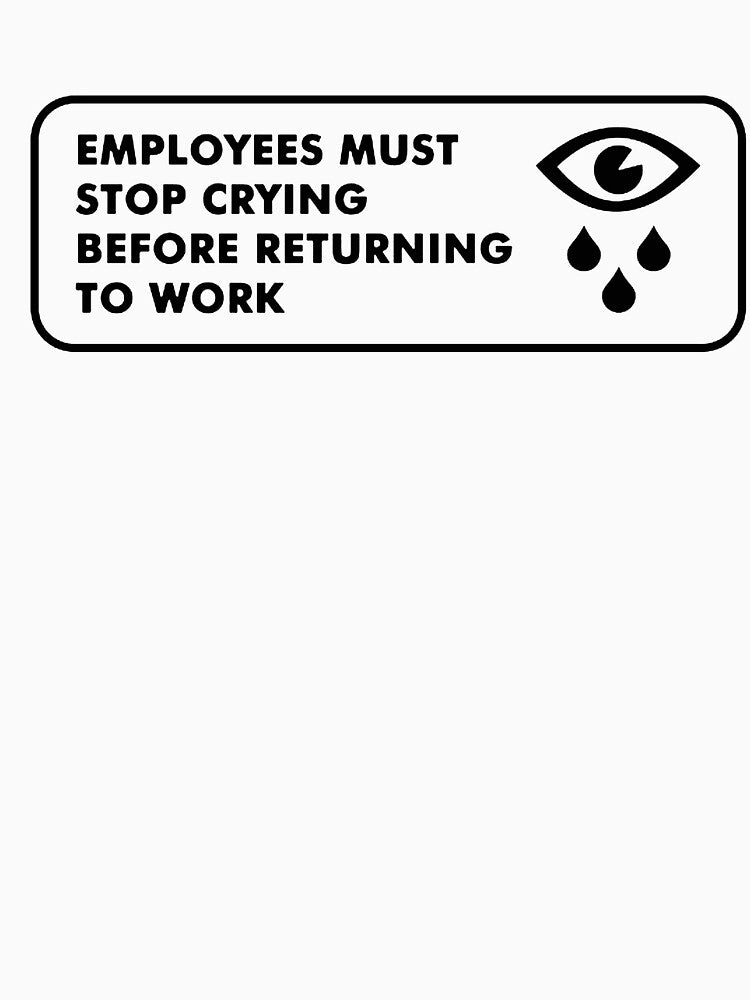 Employees must stop crying by saragraya
