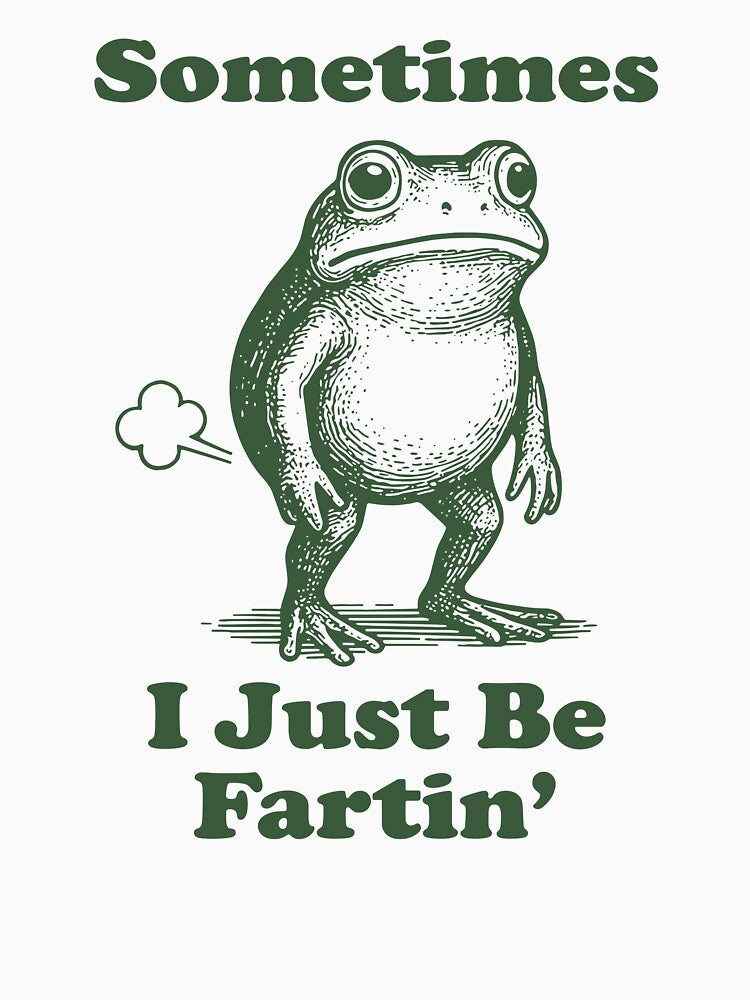 Sometimes I Just Be Fartin by Ezra Varley