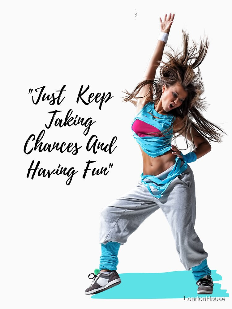 "Just Keep Taking Chances And Having Fun" by LondonHouse
