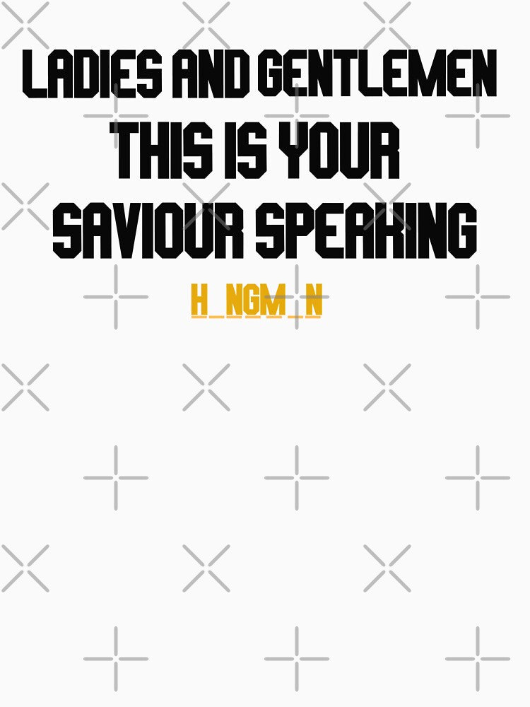 ladies and gentlemen this is your saviour speaking by LannisterOnMars