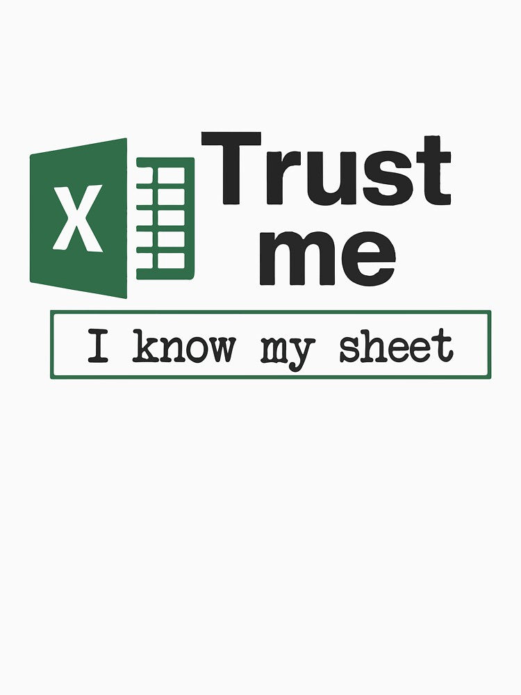 Trust Me I Know My Sheet Spreadsheet Pun by BrownHorse90s