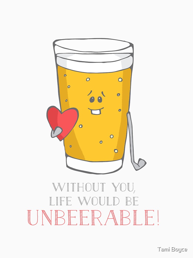 Life Would be Unbeerable! by Tami Boyce