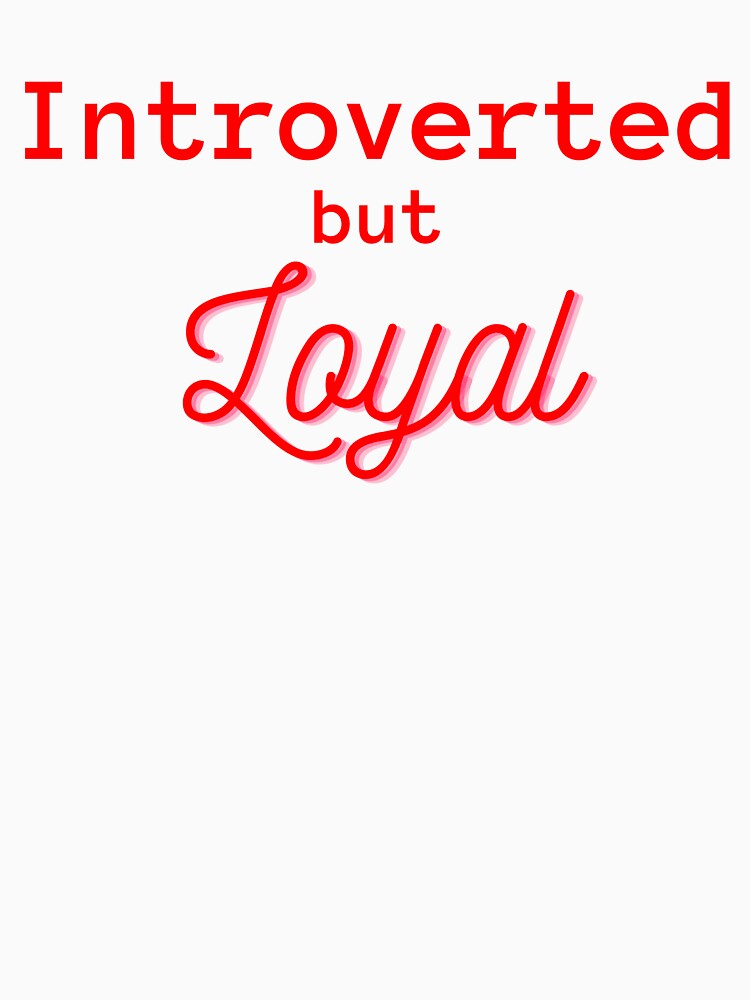 Introverted But Loyal - Introvert and Social Anxiety Quotes by ethanzakicab