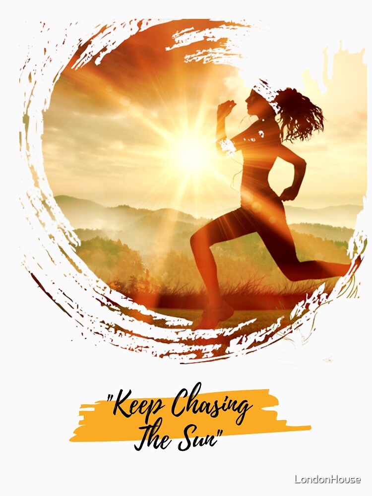 "Keep Chasing The Sun" by LondonHouse