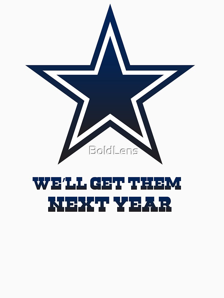 Cowboys "We'll Get them Next Year" by BoldLens