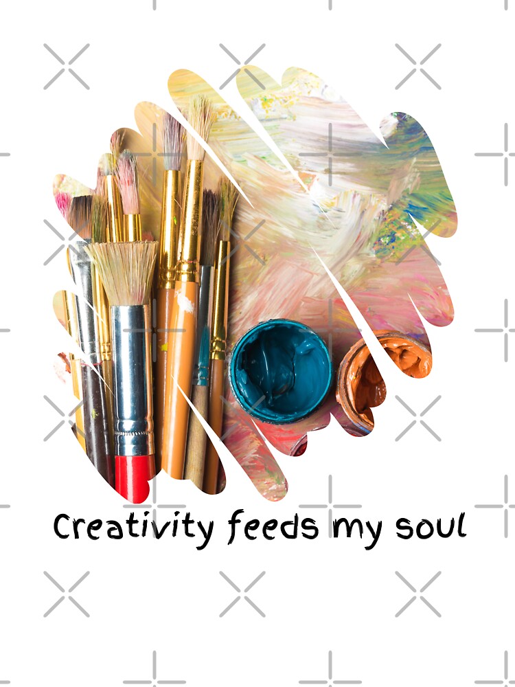 Creativity feeds my soul by BYrslf Wear