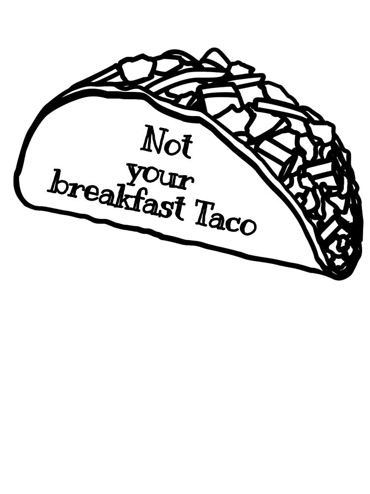 not your breakfast taco by StudentLuxLife