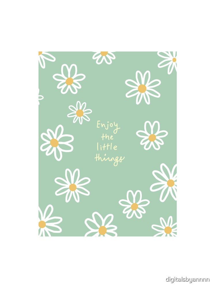 Daisy Flowers with the "Enjoy the Little Things" by digitalsbyannnn