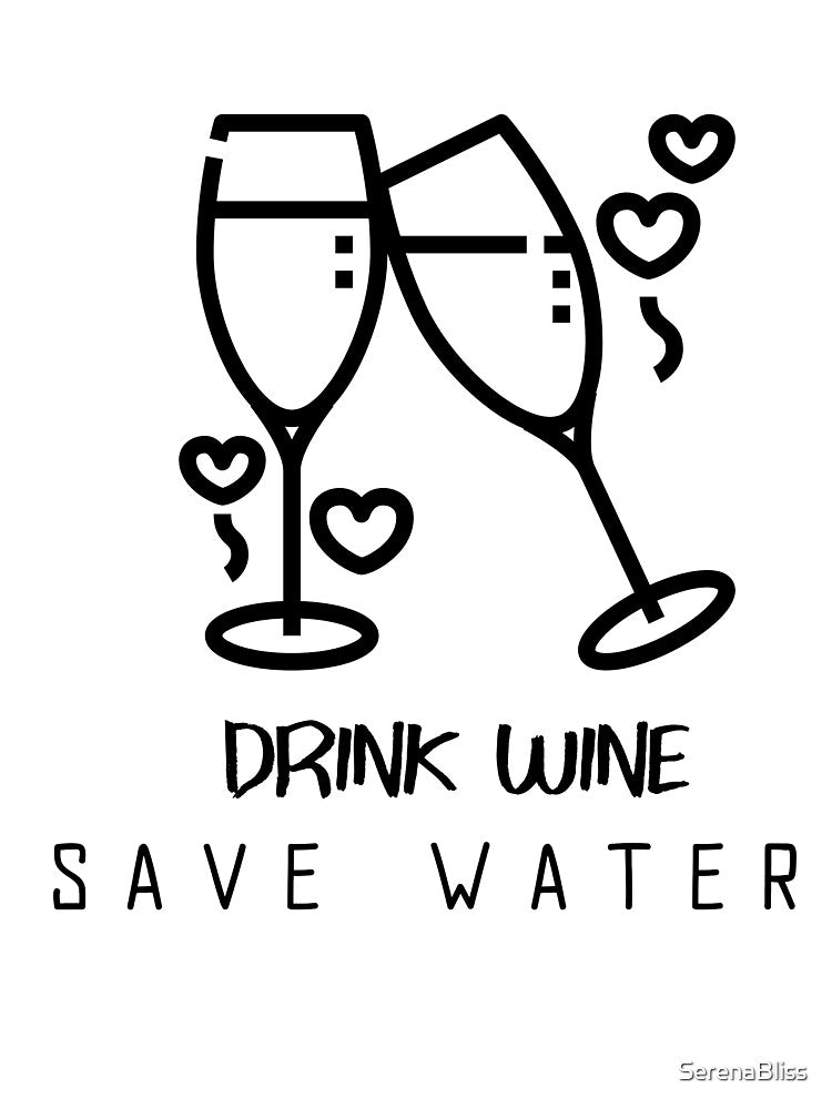 Drink Wine Save Water by SerenaBliss